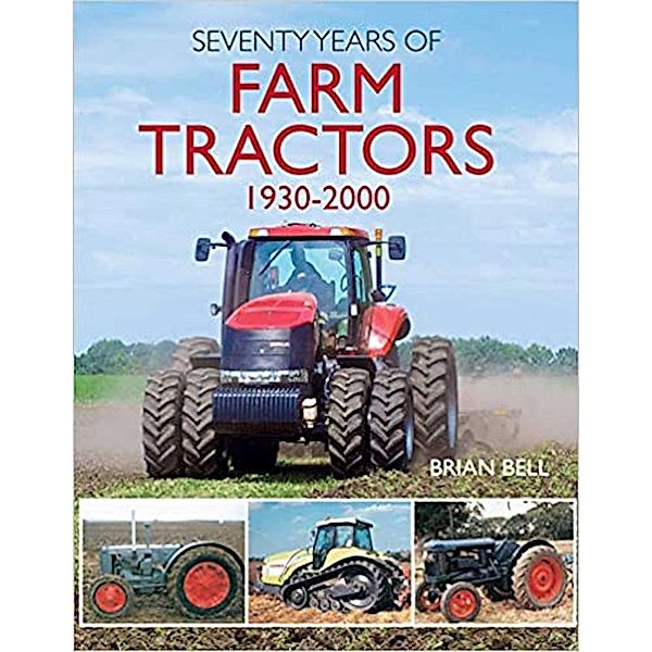 Seventy Years of Farm Tractors 1930-2000, Brian Bell
