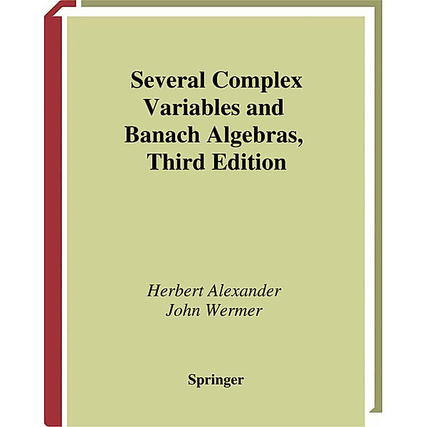 Several Complex Variables and Banach Algebras, Herbert Alexander, John Wermer