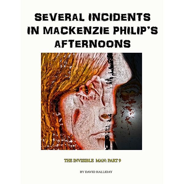Several Incidents in Mackenzie Philip's Afternoons (The Invisible Man, #9) / The Invisible Man, David Halliday