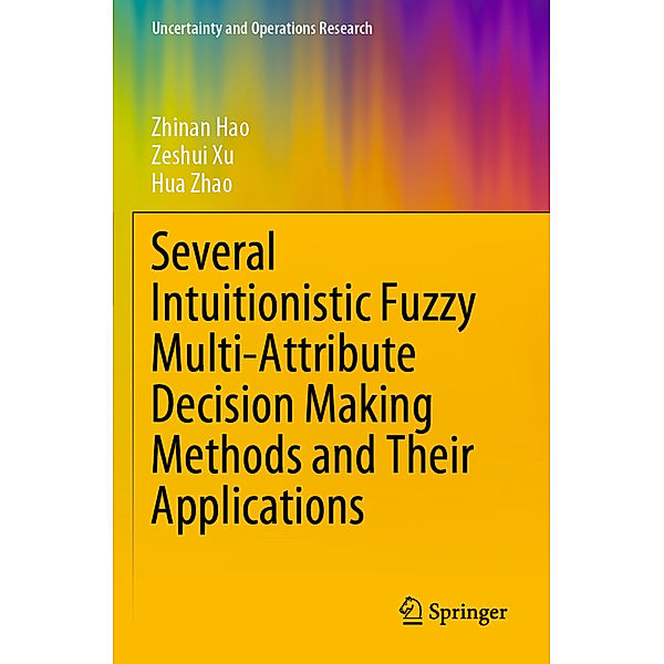 Several Intuitionistic Fuzzy Multi-Attribute Decision Making Methods and Their Applications, Zhinan Hao, Zeshui Xu, Hua Zhao