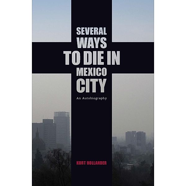 Several Ways to Die in Mexico City, Kurt Hollander
