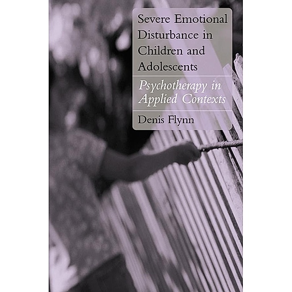 Severe Emotional Disturbance in Children and Adolescents, Denis Flynn