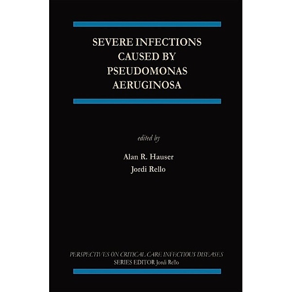 Severe Infections Caused by Pseudomonas Aeruginosa / Perspectives on Critical Care Infectious Diseases Bd.7