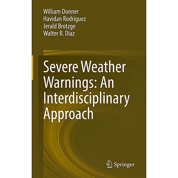 Severe Weather Warnings: An Interdisciplinary Approach, William Donner, Havidan Rodriguez, Jerald Brotzge, Walter R. Diaz