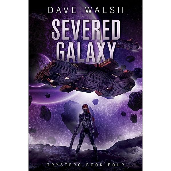 Severed Galaxy (Trystero, #4) / Trystero, Dave Walsh