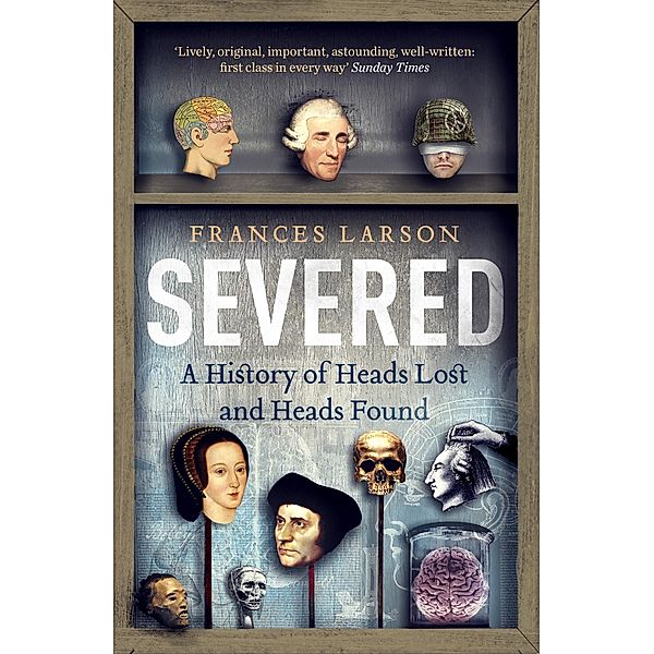 Severed / Granta Books, Frances Larson