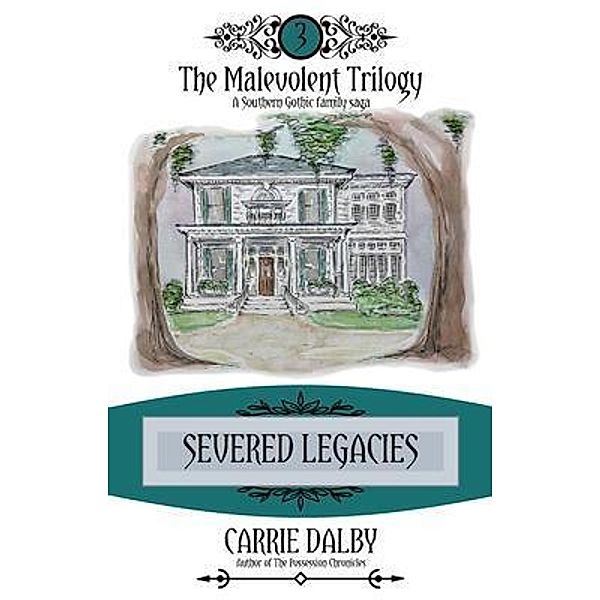 Severed Legacies / The Malevolent Trilogy Bd.3, Carrie Dalby