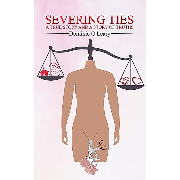 Severing Ties-A True Story and A Story of Truths, Dominic O'Leary