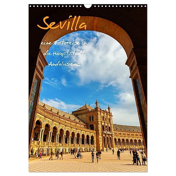 Sevilla - eine Fotoreise in die Hauptstadt Andalusiens (Wandkalender 2024 DIN A3 hoch), CALVENDO Monatskalender, Christian Müller