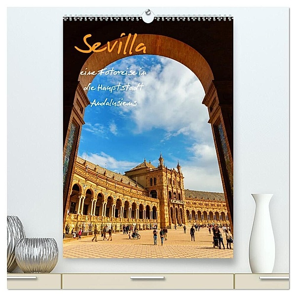 Sevilla - eine Fotoreise in die Hauptstadt Andalusiens (hochwertiger Premium Wandkalender 2024 DIN A2 hoch), Kunstdruck in Hochglanz, Christian Müller