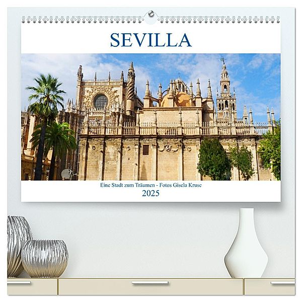 Sevilla Eine Stadt zum Träumen (hochwertiger Premium Wandkalender 2025 DIN A2 quer), Kunstdruck in Hochglanz, Calvendo, Gisela Kruse