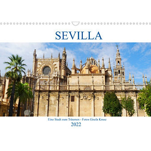 Sevilla Eine Stadt zum Träumen (Wandkalender 2022 DIN A3 quer), Gisela Kruse