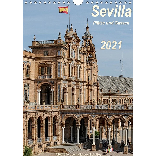 Sevilla, Plätze und Gassen 2021AT-Version (Wandkalender 2021 DIN A4 hoch), Michael Schultes