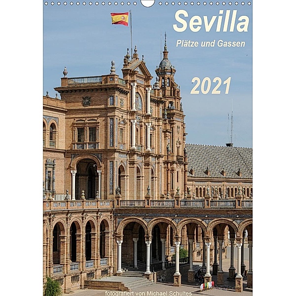 Sevilla, Plätze und Gassen 2021AT-Version (Wandkalender 2021 DIN A3 hoch), Michael Schultes