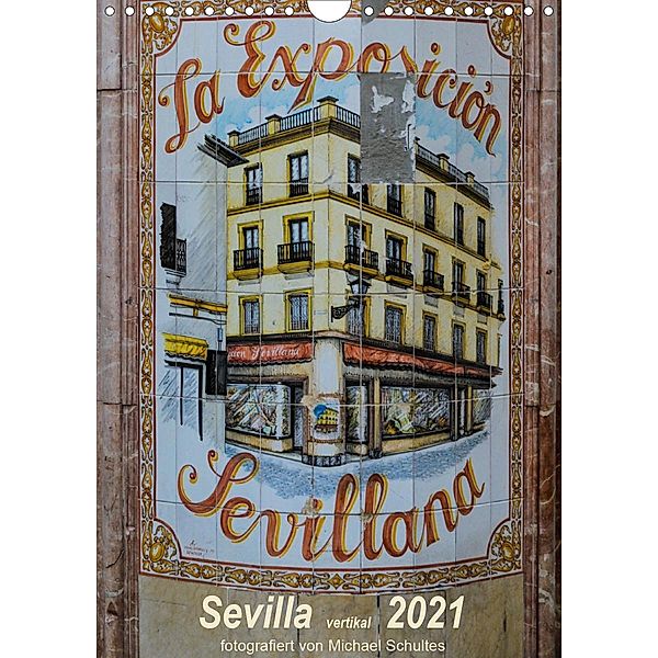 Sevilla Vertikal 2021 (Wandkalender 2021 DIN A4 hoch), Michael Schultes