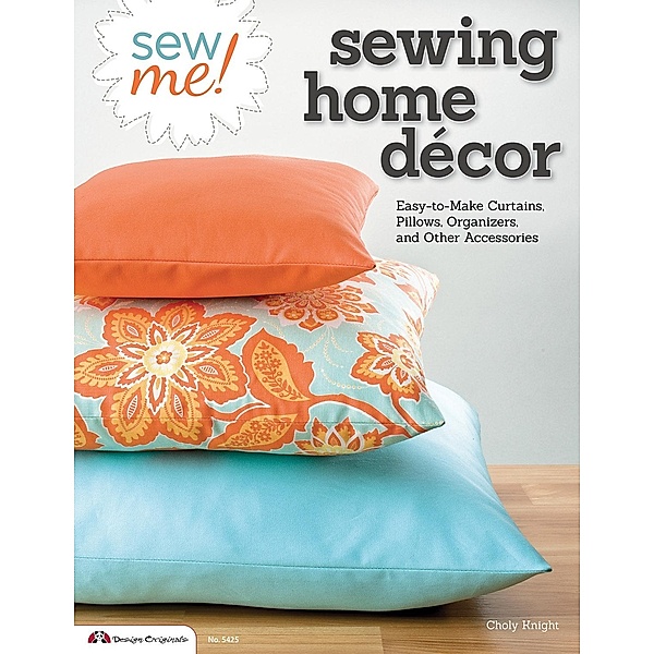 Sew Me! Sewing Home Decor, Choly Knight