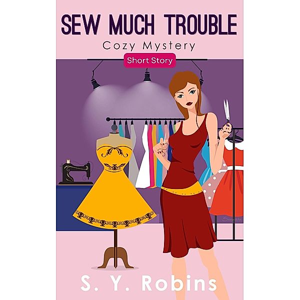 Sew Much Trouble: Cozy Mystery Short Story, S. Y. Robins