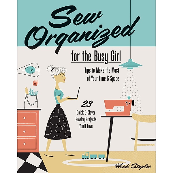 Sew Organized for the Busy Girl, Heidi Staples