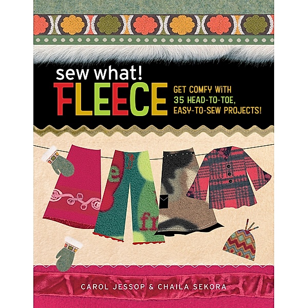 Sew What! Fleece, Carol Jessop, Chaila Sekora