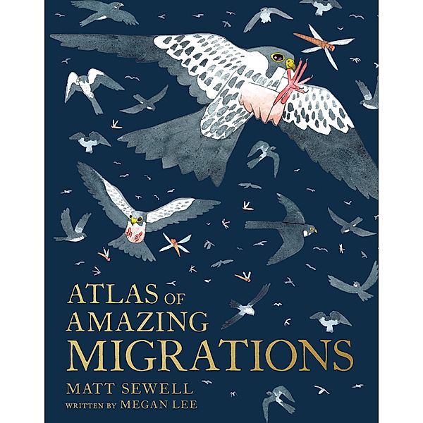 Sewell, M: Atlas of Amazing Migrations, Matt Sewell, Megan Lee