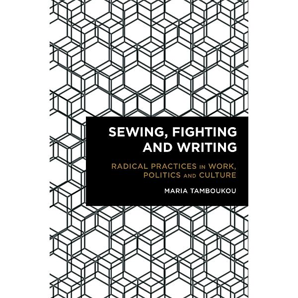 Sewing, Fighting and Writing / Radical Cultural Studies, Maria Tamboukou