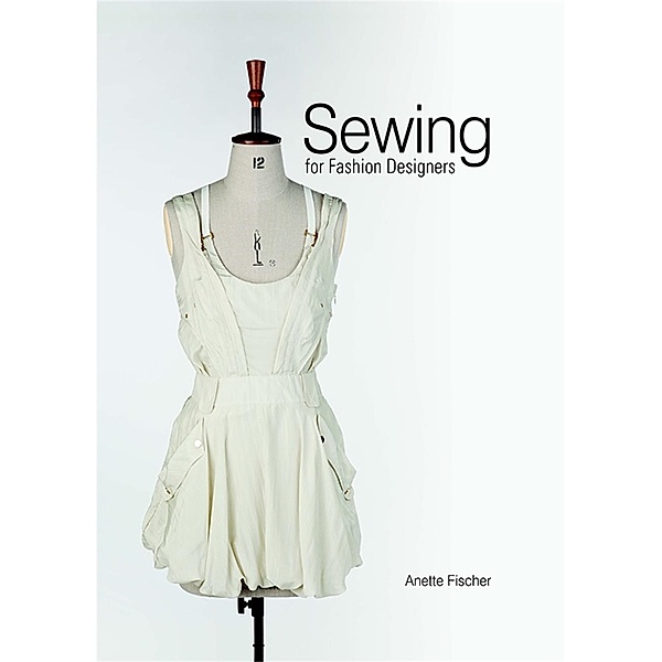 Sewing for Fashion Designers, Anette Fischer
