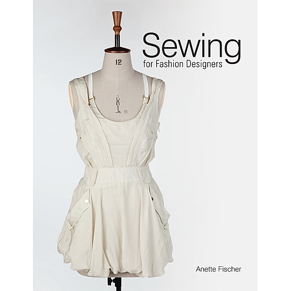 Sewing for Fashion Designers, Anette Fischer