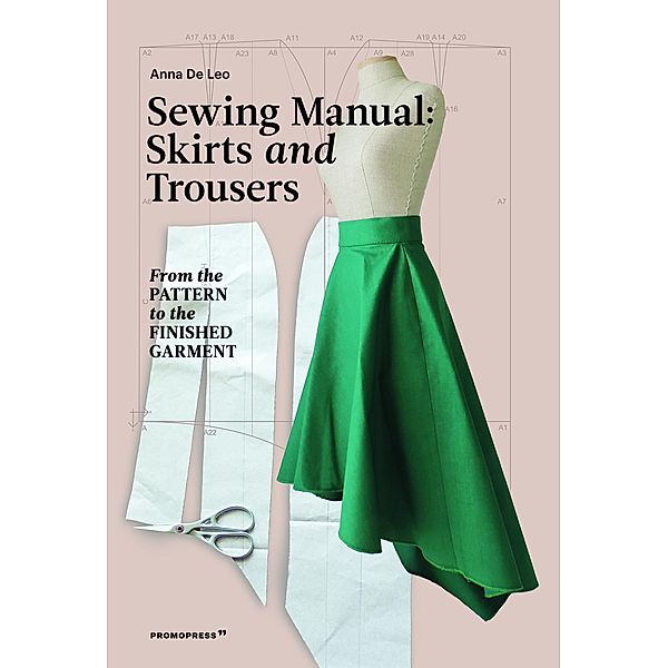 Sewing Manual: Skirts and Trousers, Anna de Leo