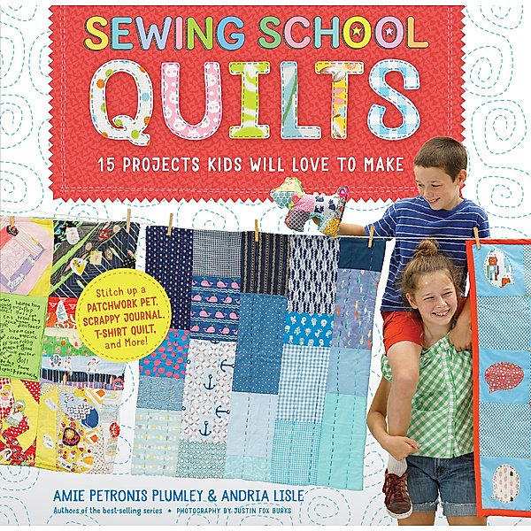 Sewing School ® Quilts / Sewing School, Amie Petronis Plumley, Andria Lisle