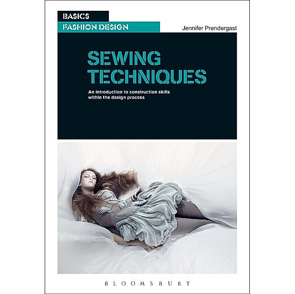 Sewing Techniques / Basics Fashion Design, Jennifer Prendergast