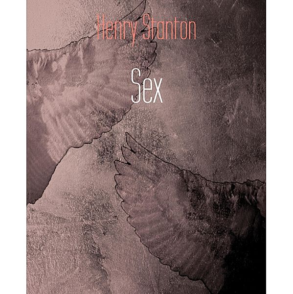 Sex, Henry Stanton