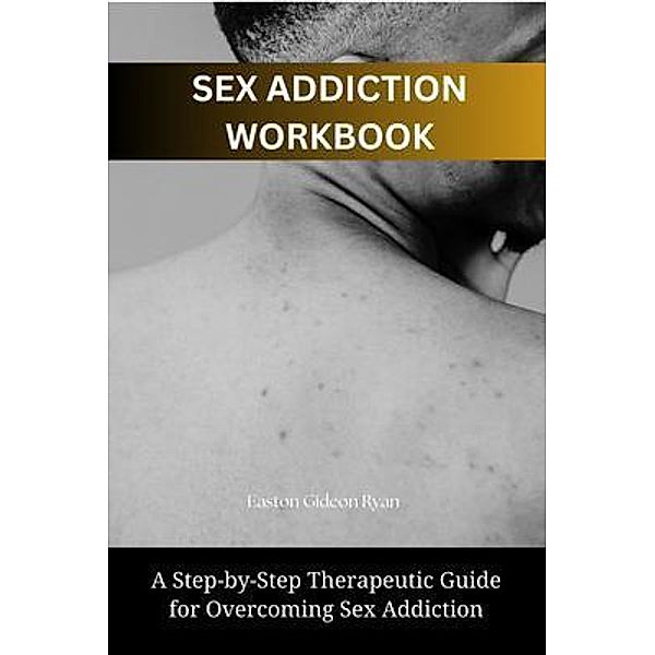 Sex Addiction Workbook, Easton Gideon Ryan