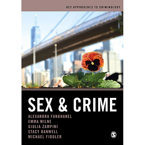 Sex and Crime / Key Approaches to Criminology, Alexandra Fanghanel, Emma Milne, Giulia Federica Zampini, Stacy Banwell, Michael Fiddler