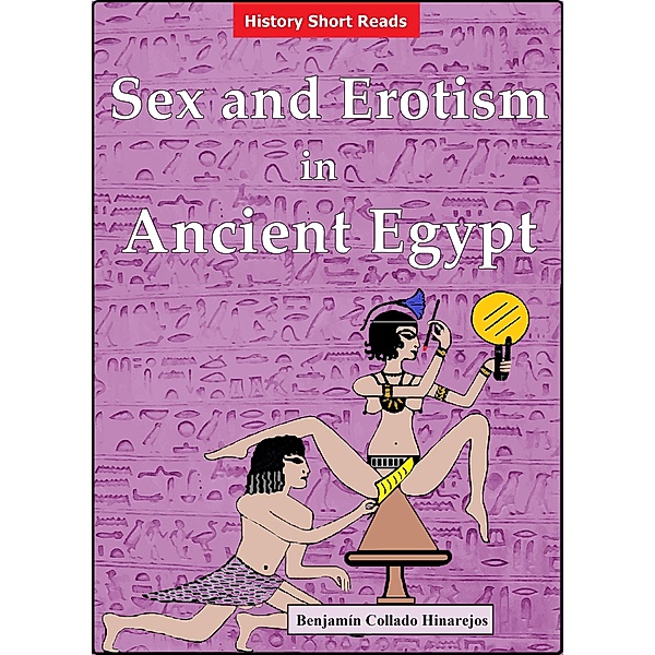 Sex and Erotism in Ancient Egypt, Benjamín Collado Hinarejos