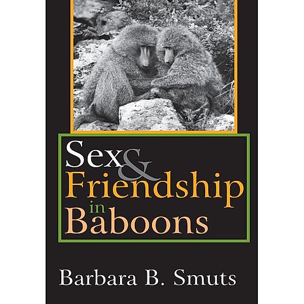 Sex and Friendship in Baboons, Barbara B. Smuts