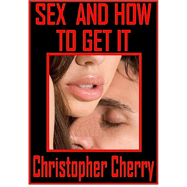 Sex And How To Get It / SBPRA, Christopher Cherry