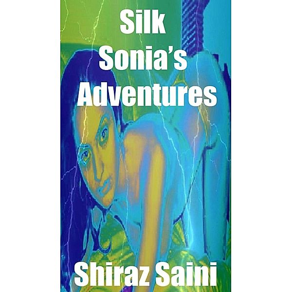Sex and Relationships: Silk Sonia’s Adventures, Shiraz Saini