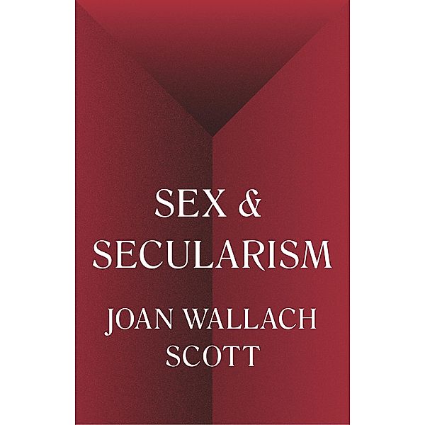 Sex and Secularism / The Public Square, Joan Wallach Scott