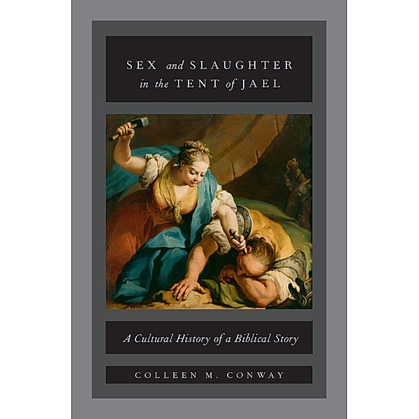 Sex and Slaughter in the Tent of Jael, Colleen M. Conway