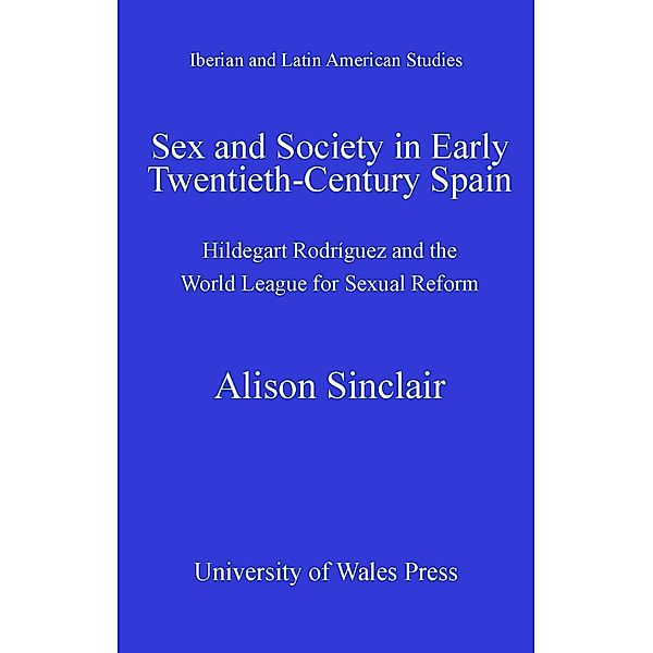 Sex and Society in Early Twentieth Century Spain / Iberian and Latin American Studies, Alison Sinclair