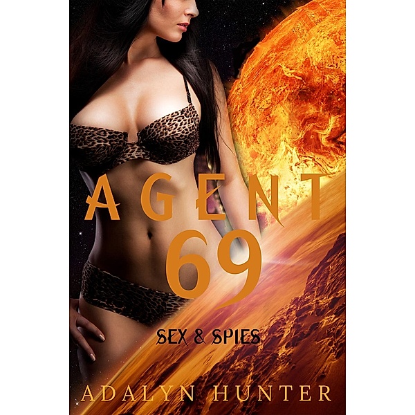 Sex and Spies: Agent 69 (Sex and Spies, #1), Adalyn Hunter