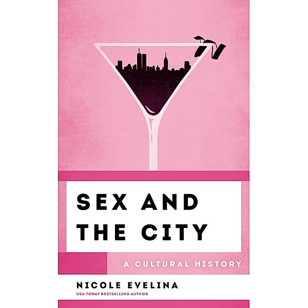 Sex and the City / The Cultural History of Television, Nicole Evelina