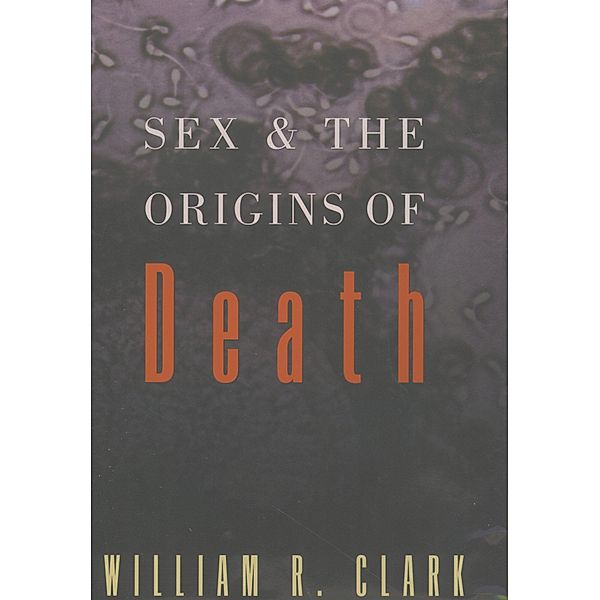 Sex and the Origins of Death, William R. Clark