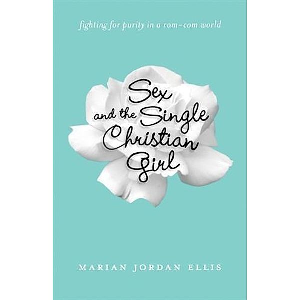 Sex and the Single Christian Girl, Marian Jordan Ellis