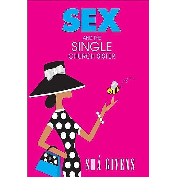 SEX and the SINGLE CHURCH SISTER, Sha' Givens