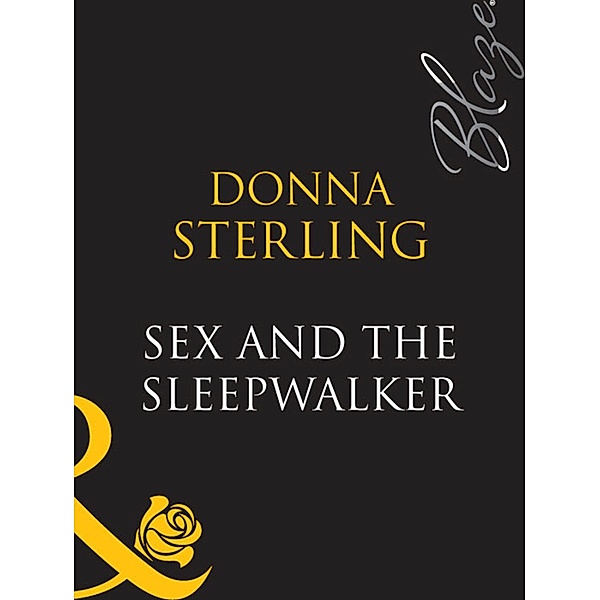 Sex And The Sleepwalker (Mills & Boon Blaze), Donna Sterling