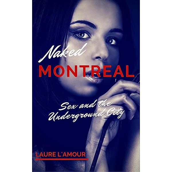 Sex and the Underground City (Naked Montreal, #1) / Naked Montreal, Laure L'Amour