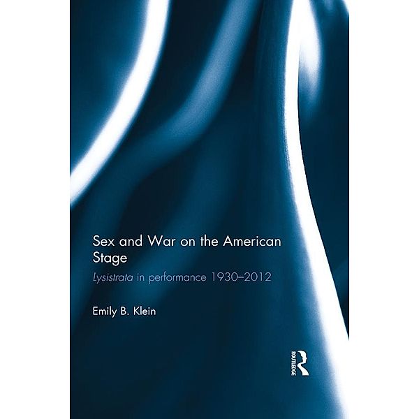 Sex and War on the American Stage, Emily Klein