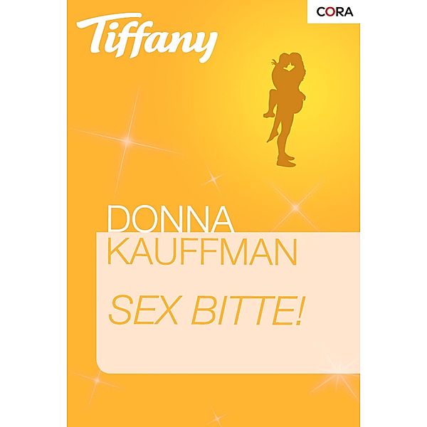 Sex bitte! / Tiffany Romane Bd.0983, Donna Kauffman, Donna Kaufman