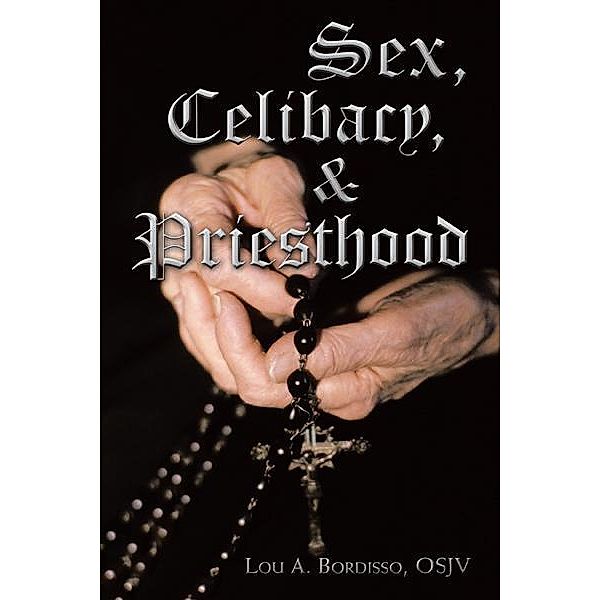 Sex, Celibacy, and Priesthood, Lou A. Bordisso